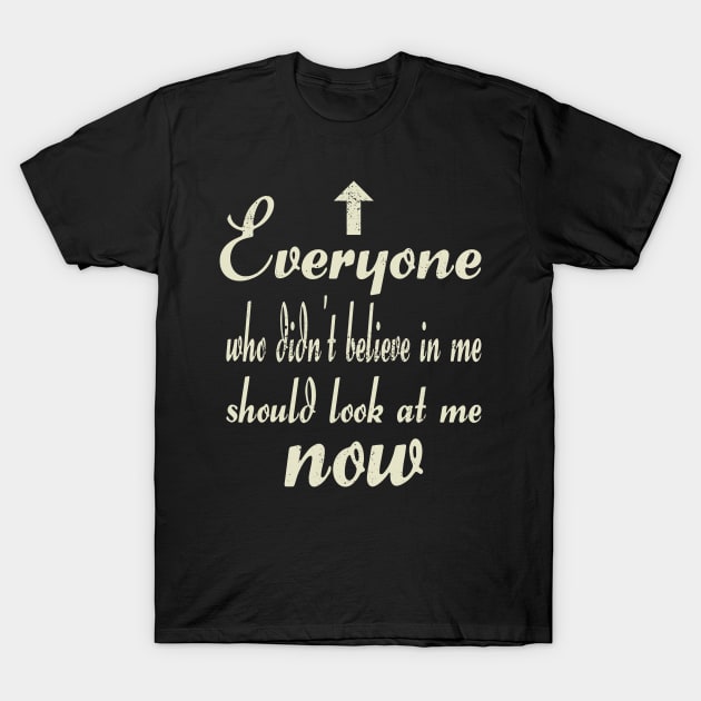 Anyone who didn't believe in me T-Shirt by FromBerlinGift